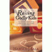 Raising Godly Kids: 52 Guidelines For Counter-Culture Parenting By Harold J. Sala 